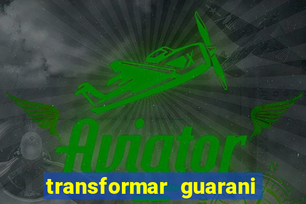 transformar guarani em real